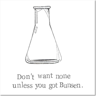 Don't Want None Unless You Got Bunsen Posters and Art